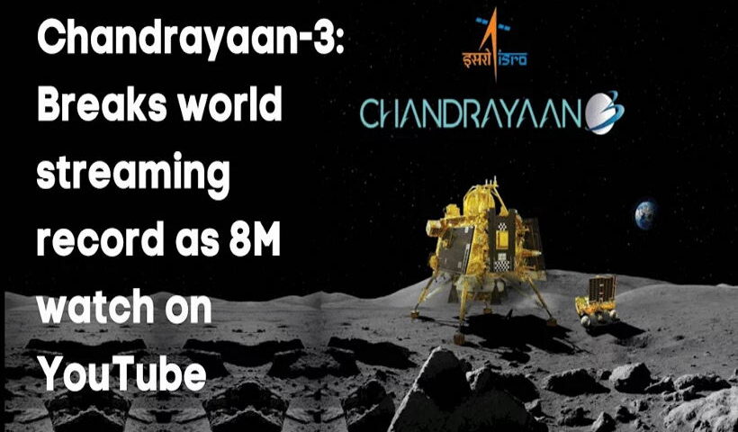 चंद्रयान-3: यूट्यूब पर 8 मिलियन लोगों ने देखा, विश्व स्ट्रीमिंग रिकॉर्ड तोड़ा
